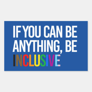 Sticker Rectangulaire Si vous pouvez être n'importe quoi, soyez inclusif