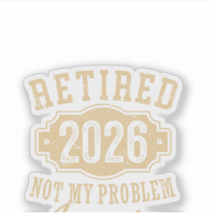 Sticker retraité 2026 pas mon problème drôle retraite 2026