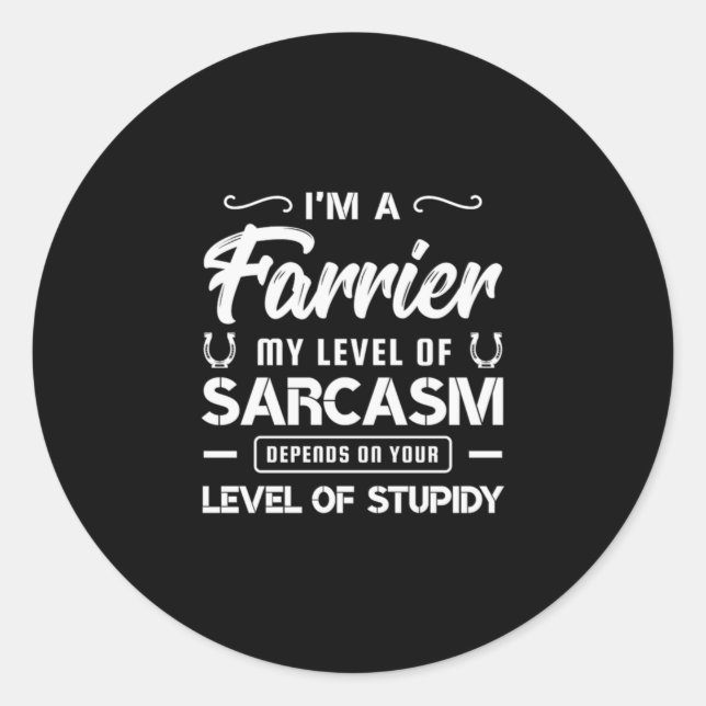 Sticker Rond 03.Je Suis Farrier Mon Niveau De Sarcasme Dépend D (Devant)