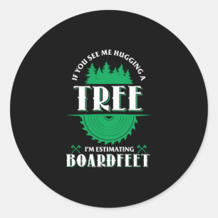 Sticker Rond 06.If You See Me Hugging A Tree Im Estimating Boar