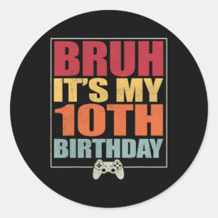 Sticker Rond 10 ans Anniversaire Gamer Boy Bruh C'est My 10th B