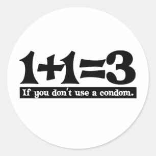 Sticker Rond 1+1=3, Si vous n'utilisez pas de préservatif — T-s