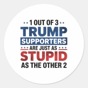 Sticker Rond 1 partisan de Trump sur 3 tout aussi stupide drôle