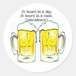 STICKER ROND "24 HEURES PAR JOUR..." "24 BIÈRES DANS UN COQUE..