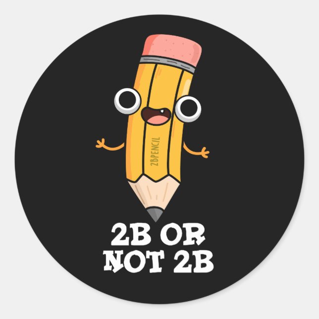 Sticker Rond 2B Ou Pas 2B Funny Shakespeare Pun Crayon Sombre B (Devant)