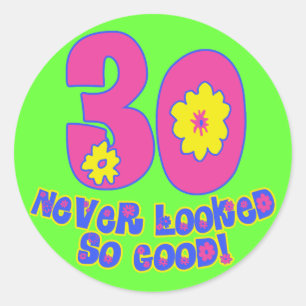 Sticker Rond 30 Jamais Semblé Aussi Bon !