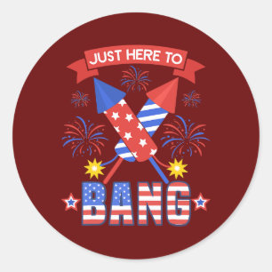 Sticker Rond 4 juillet Drôle Juste Ici Pour Bang