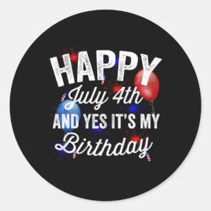 Sticker Rond 4 juillet Et oui c'est mon anniversaire Fête de l'