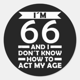 Sticker Rond 66 Je ne sais pas comment agir à mon âge Citation