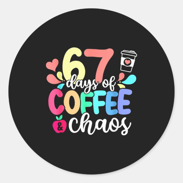 Sticker Rond 67 Days Of Coffee &amp; Chaos Happy 67th Day Schoo (Devant)