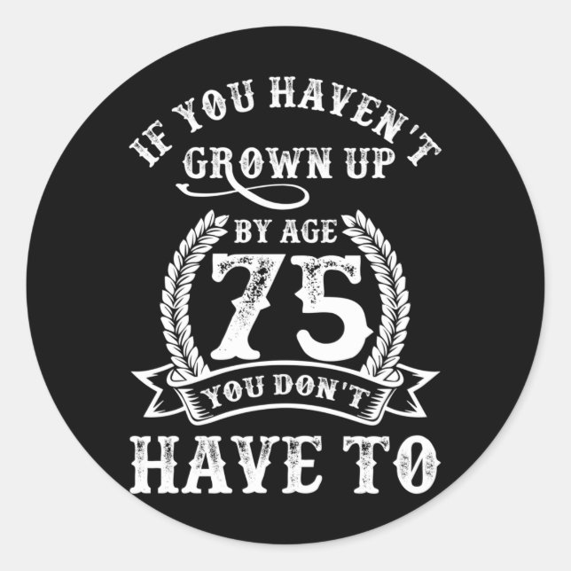 Sticker Rond 75e anniversaire dire si vous n'avez pas grandi 75 (Devant)