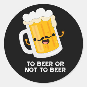 Sticker Rond À Bière Ou À Ne Pas Être Drôle Boire Pun Dark BG