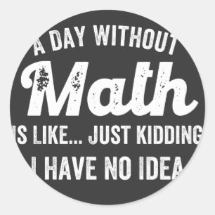 Sticker Rond a day withoumatis like just kidding i have