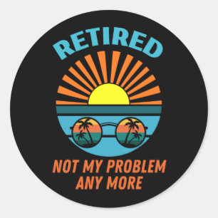 Sticker Rond à la retraite non plus mon problème