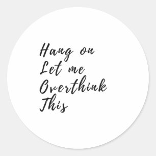Sticker Rond Accrochez-Moi, Laisse-Moi Réfléchir À Cela - Drôle