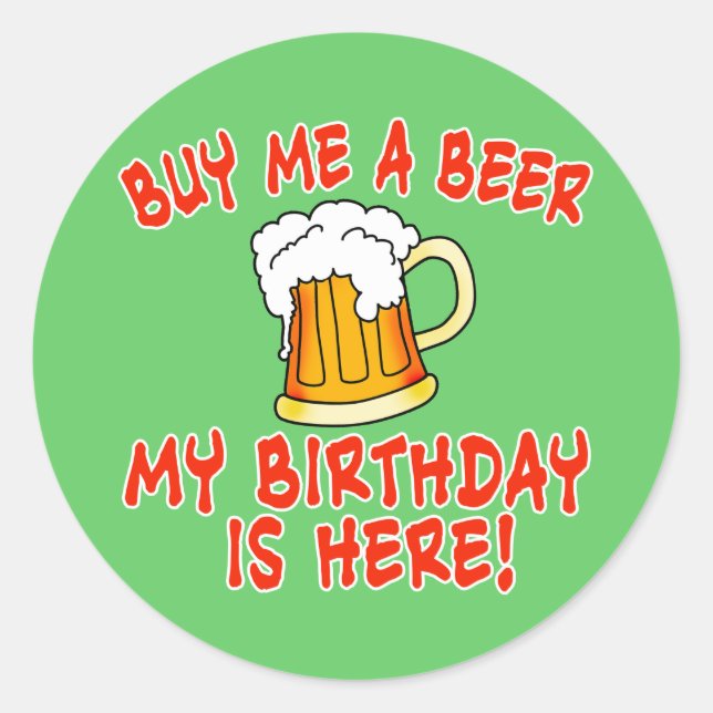Sticker Rond Achetez-moi une bière Mon anniversaire est ici! (Devant)