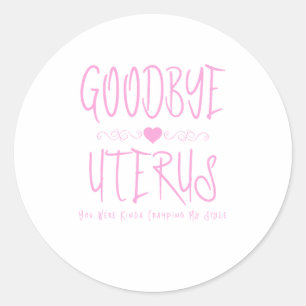Sticker Rond Adieu Uterus, Tu Étais Plutôt En Train De Cramper