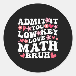 Sticker Rond Admettez-le, vous aimez discrètement les maths, me