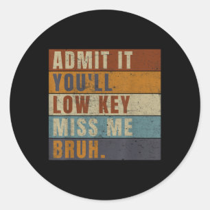 Sticker Rond Admettez-Le Youls Low Key Miss Me Bruh Funny Ensei