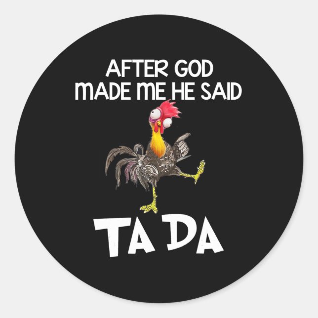 Sticker Rond After God Made Me He Said Ta Da Chicken Fun  (Devant)