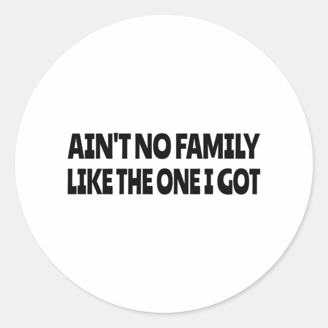 Sticker Rond Ain't no family like the one I got (Devant)