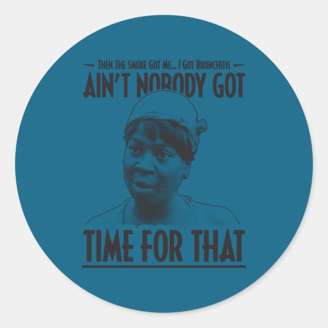 Sticker Rond Aint Nobody Got Time For That Funny Internet Meme  (Devant)