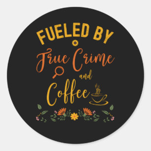 Sticker Rond Alimenté Par Un Véritable Crime Et Café En