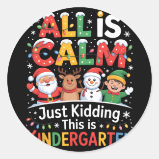 Sticker Rond All Is Calm Just Kidding This Is Kindergarten Chri