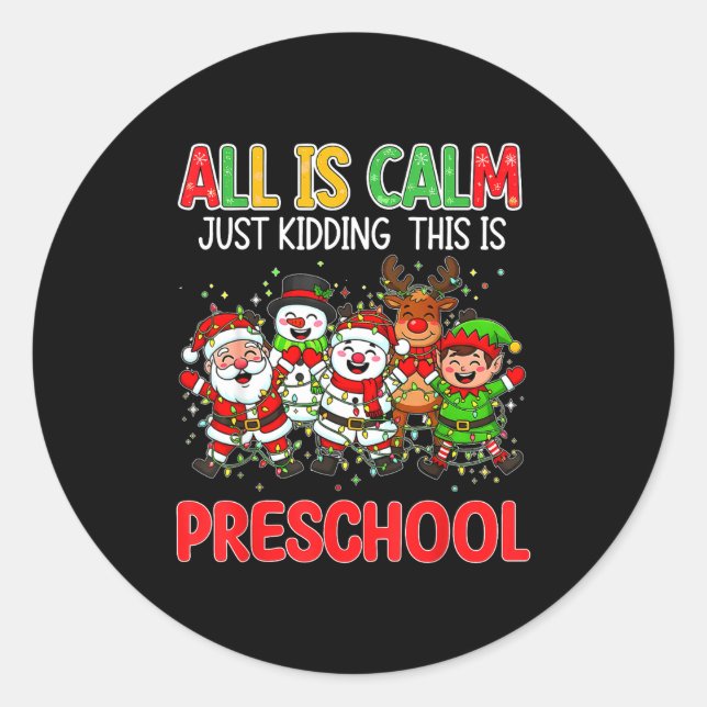Sticker Rond All Is Calm Just Kidding This Is Preschool Christm (Devant)