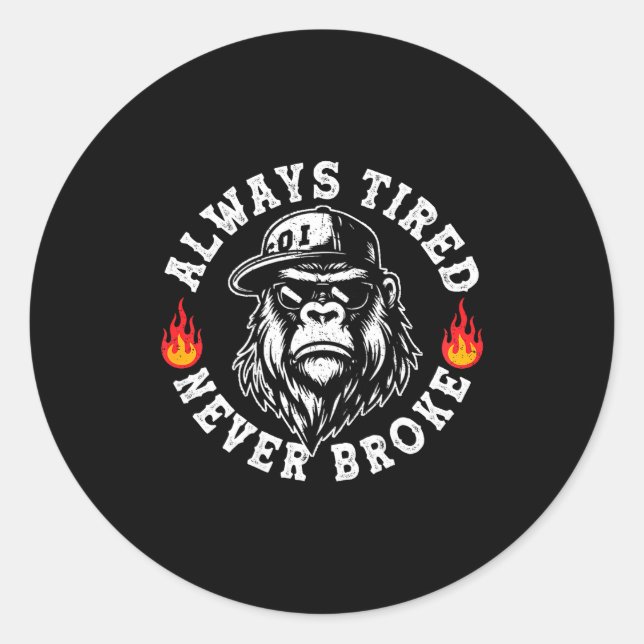 Sticker Rond Always Tired Never Broke Funny Monkey (on Back)  (Devant)