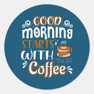 Sticker Rond Amateurs de café tendance Good Morning Commence av
