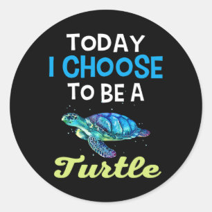 Sticker Rond Amateurs De Tortues cool Aujourd'Hui Je Choisis D'