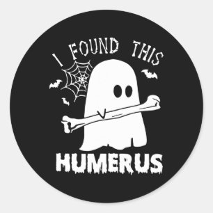 Sticker Rond Amusant J'Ai Trouvé Ce Humerus Boo Ghost Halloween
