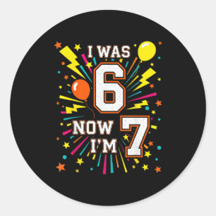 Sticker Rond Anniversaire 7 Ans J'avais 6 Maintenant J'ai 7 67