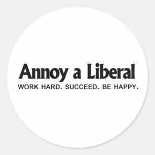 Sticker Rond Annoy a Liberal - Travaille dur. Réussi. Soyez heu