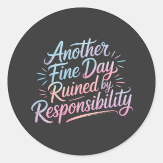 Sticker Rond Another fine day ruined by responsibility - funny 