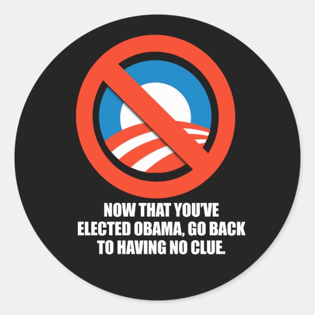Sticker Rond Anti-Obama - maintenant que vous avez élu obama, a (Devant)
