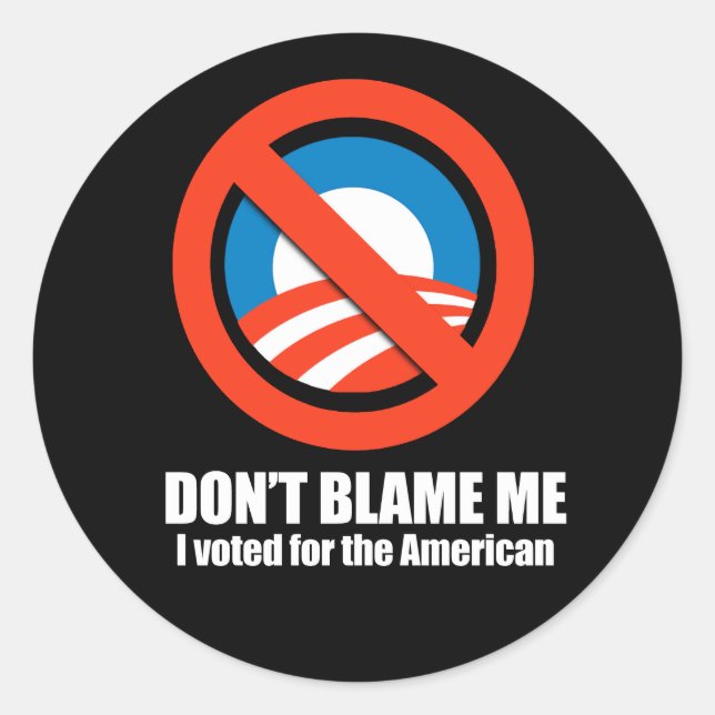 Sticker Rond Anti-Obama - ne me blâmez pas, j'ai voté pour l'am (Devant)