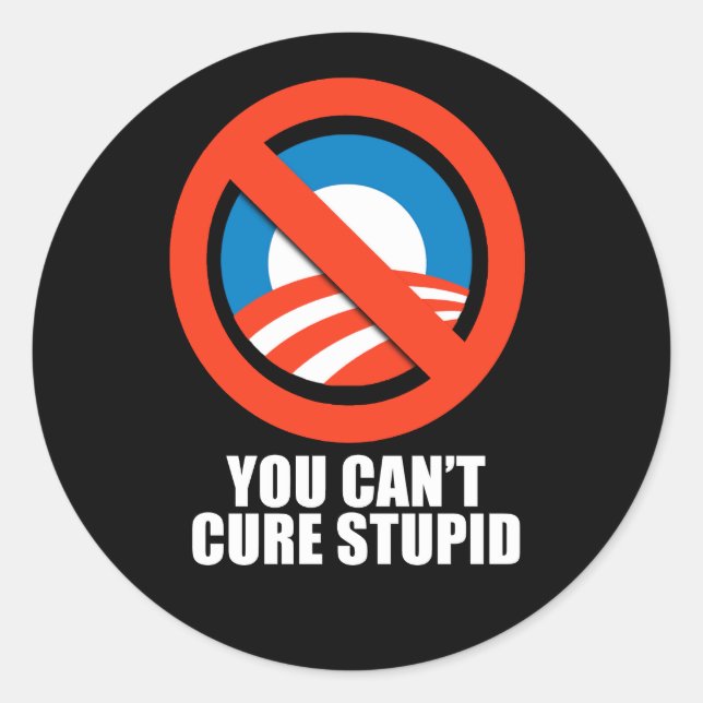 Sticker Rond Anti-Obama - vous ne pouvez pas guérir les stupide (Devant)