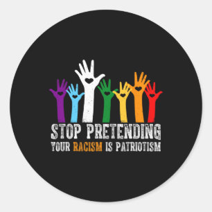 Sticker Rond Anti Trump Arrêtez de prétendre que votre racisme 