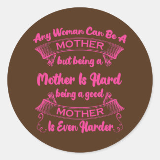 Sticker Rond Any Woman Can Be A Mother But Being A Mother Is
