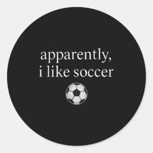 Sticker Rond Apparemment, J'Aime Le Soccer Drôle Soccer Saison