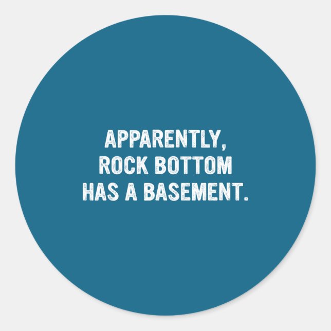 Sticker Rond Apparently Rock-bottom Has A Basement Funny Quote  (Devant)