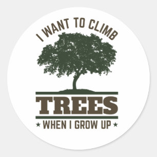 Sticker Rond Arboriste Je veux escalader des arbres quand je gr
