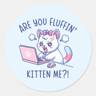 Sticker Rond Are You Fluffin' Kitten Me - Cute Cat Office Humor