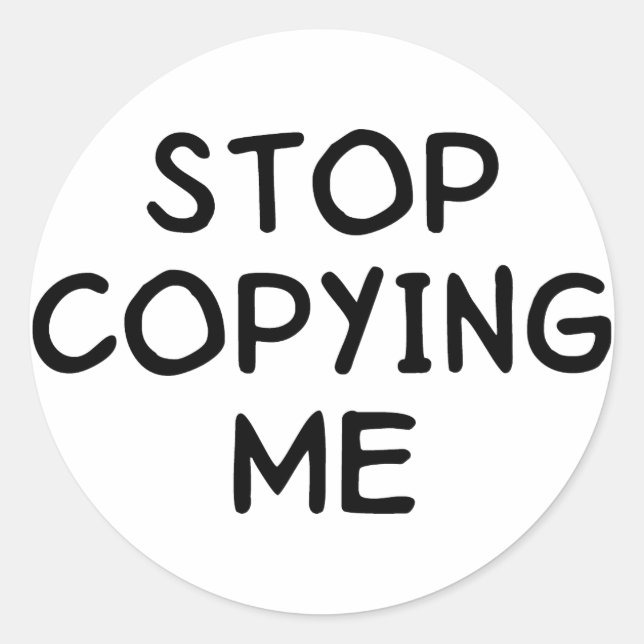 Sticker Rond Arrêter de me copier (Devant)