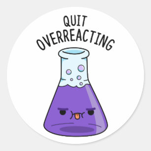 Sticker Rond Arrêter le jeu de chimie drôle sur-réagir