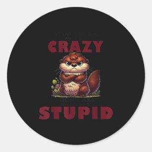 Sticker Rond Arrêtez de demander pourquoi je suis folle je ne d