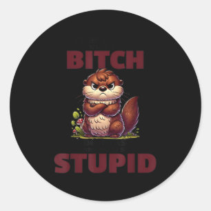 Sticker Rond Arrêtez de Demander Pourquoi Je Suis Une Sl*t Je N