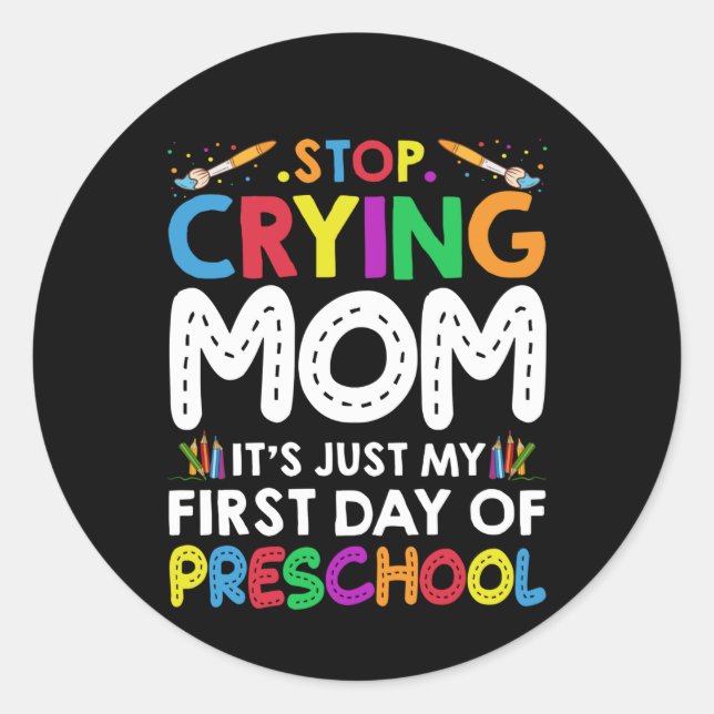 Sticker Rond Arrêtez de pleurer Maman c'est juste mon premier j (Devant)